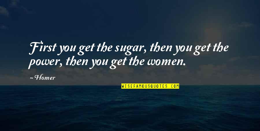 Rededicating Quotes By Homer: First you get the sugar, then you get