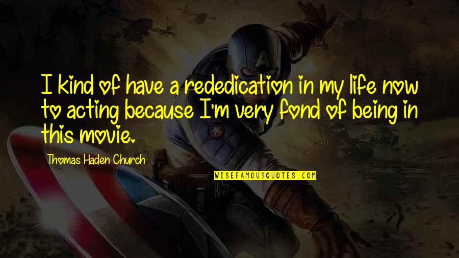 Rededication Quotes By Thomas Haden Church: I kind of have a rededication in my