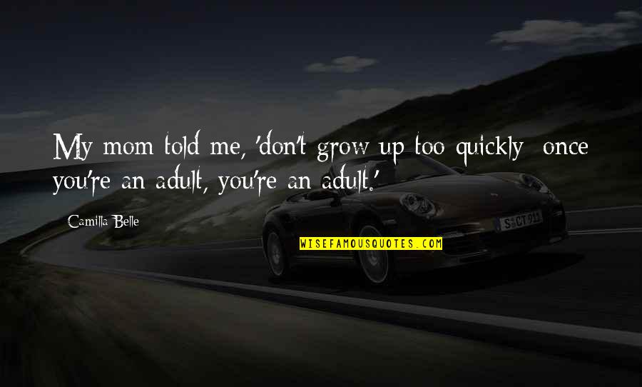 Rededor De La Quotes By Camilla Belle: My mom told me, 'don't grow up too