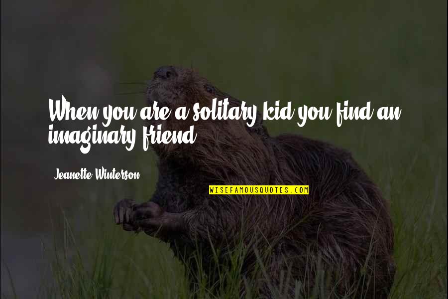 Rededor De La Quotes By Jeanette Winterson: When you are a solitary kid you find