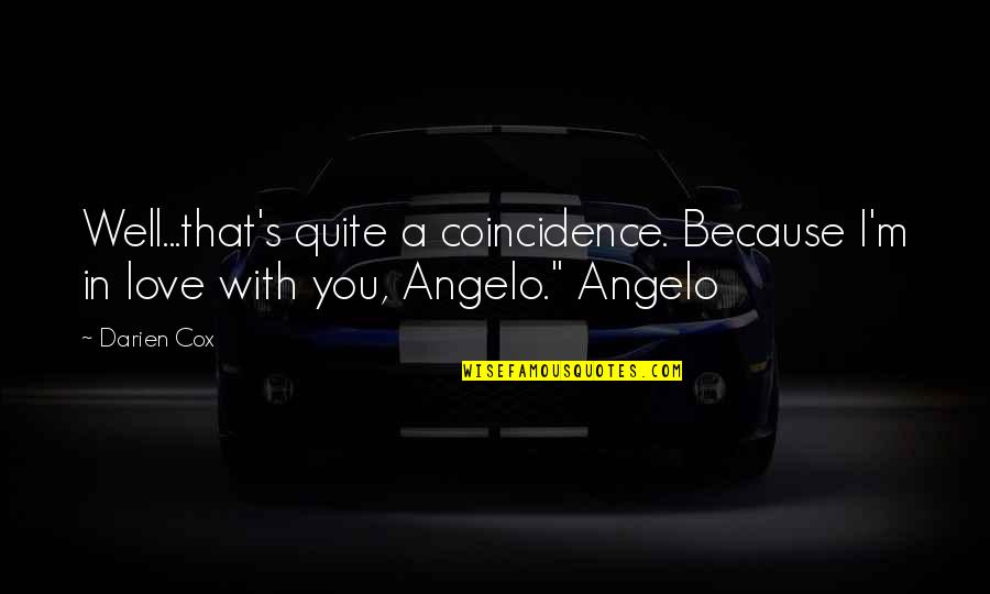 Rededor Del Quotes By Darien Cox: Well...that's quite a coincidence. Because I'm in love