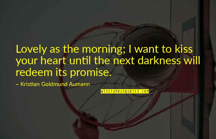 Redeem Quotes By Kristian Goldmund Aumann: Lovely as the morning; I want to kiss