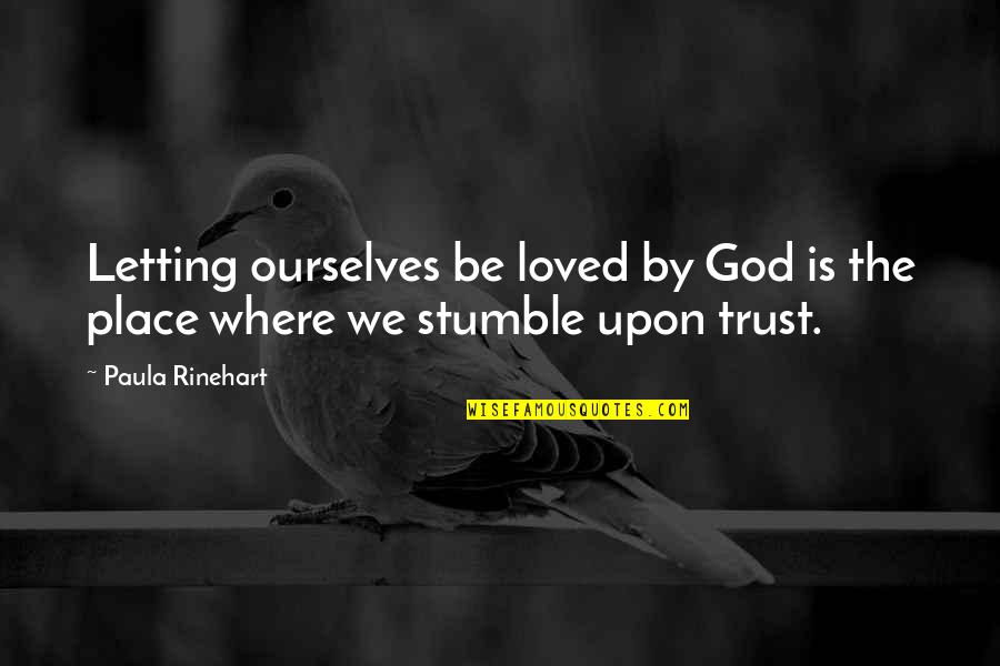 Redeemed By The Grace Of God Quotes By Paula Rinehart: Letting ourselves be loved by God is the