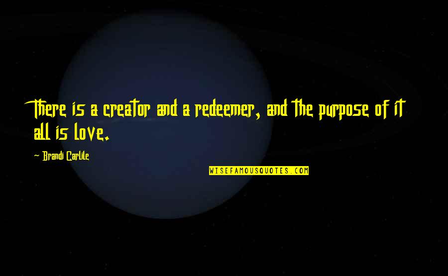 Redeemer Quotes By Brandi Carlile: There is a creator and a redeemer, and