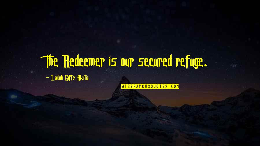 Redeemer Quotes By Lailah Gifty Akita: The Redeemer is our secured refuge.