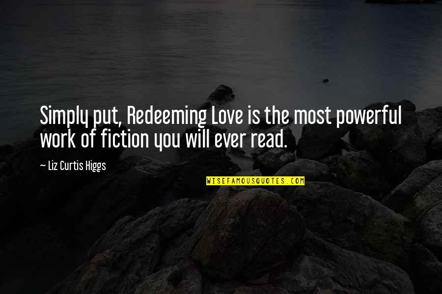 Redeeming Love Quotes By Liz Curtis Higgs: Simply put, Redeeming Love is the most powerful