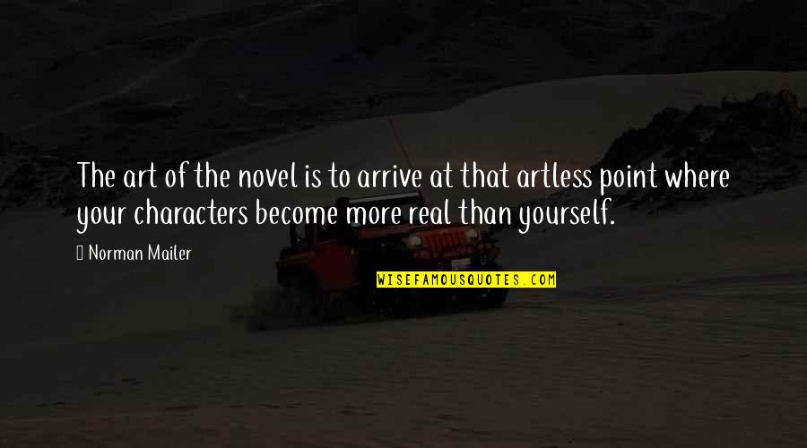 Redeeming Myself Quotes By Norman Mailer: The art of the novel is to arrive