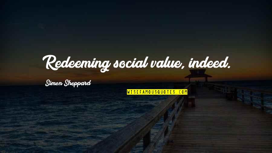 Redeeming Quotes By Simon Sheppard: Redeeming social value, indeed. Redeeming Quotes By Simon Sheppard: Redeeming social value, indeed.