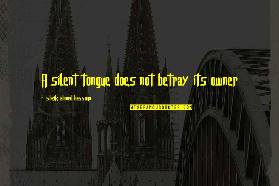 Redeeming The Time Quotes By Sheik Ahmed Hassoun: A silent tongue does not betray its owner