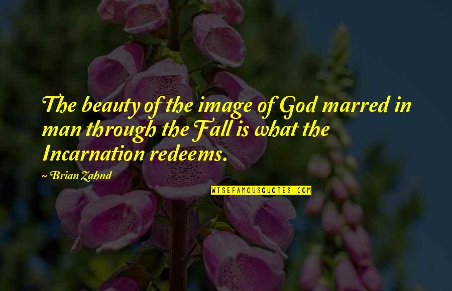 Redeems Quotes By Brian Zahnd: The beauty of the image of God marred