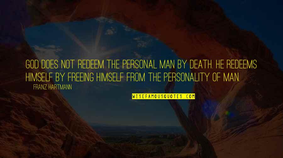 Redeems Quotes By Franz Hartmann: God does not redeem the personal man by
