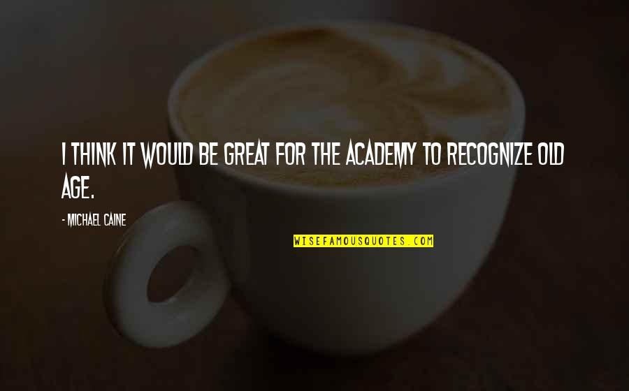 Redeems Quotes By Michael Caine: I think it would be great for the