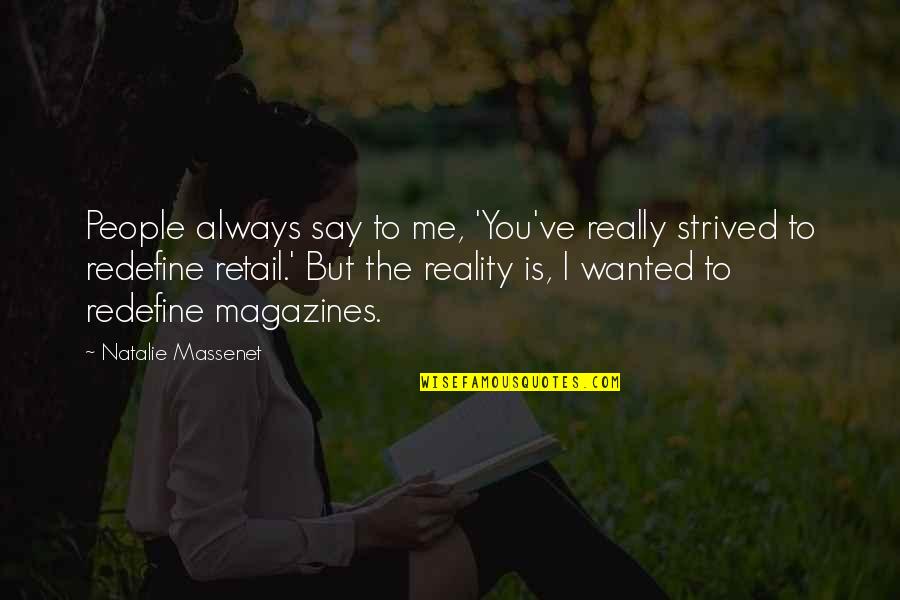 Redefine Quotes By Natalie Massenet: People always say to me, 'You've really strived