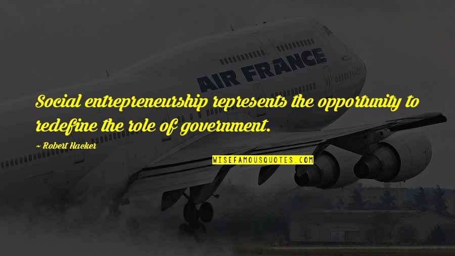 Redefine Quotes By Robert Hacker: Social entrepreneurship represents the opportunity to redefine the Redefine Quotes By Robert Hacker: Social entrepreneurship represents the opportunity to redefine the
