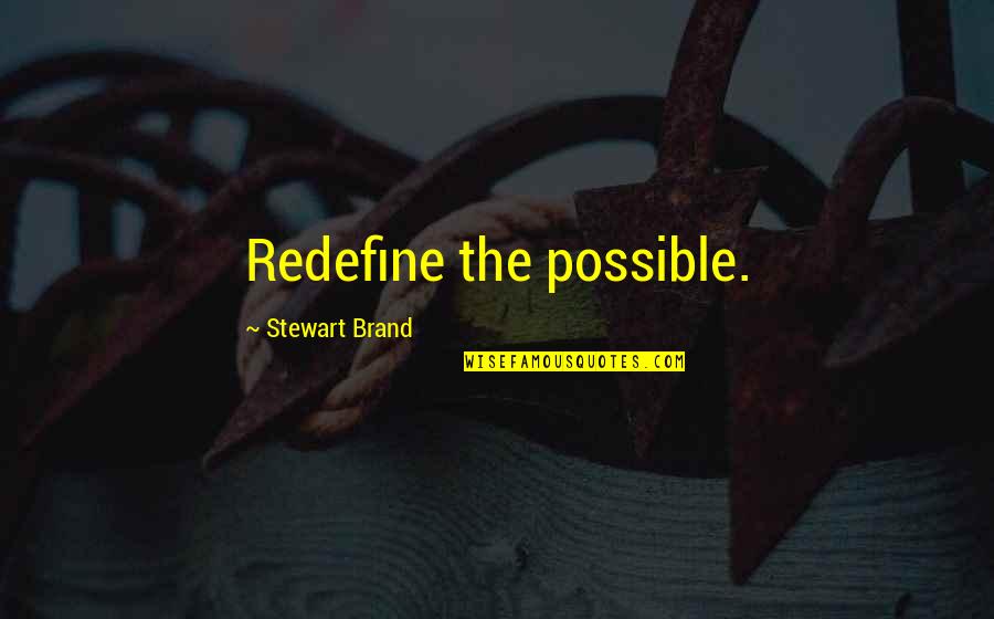 Redefine Quotes By Stewart Brand: Redefine the possible.