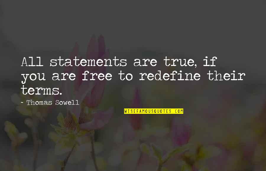 Redefine Quotes By Thomas Sowell: All statements are true, if you are free