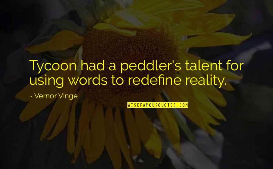 Redefine Quotes By Vernor Vinge: Tycoon had a peddler's talent for using words