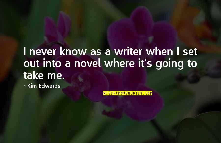 Redefined Kreative Quotes By Kim Edwards: I never know as a writer when I