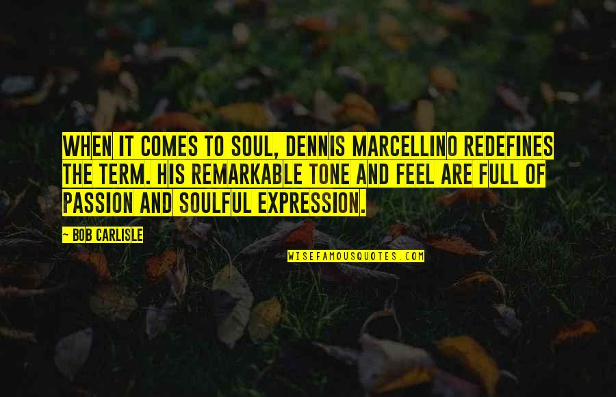 Redefines Quotes By Bob Carlisle: When it comes to soul, Dennis Marcellino redefines