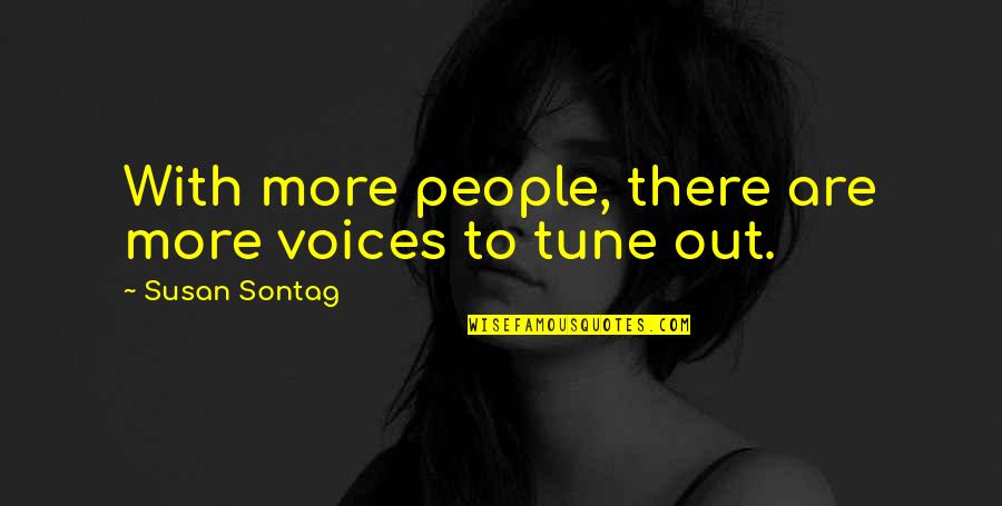 Redefining Life Quotes By Susan Sontag: With more people, there are more voices to