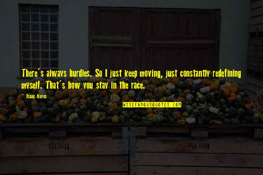 Redefining Myself Quotes By Isaac Hayes: There's always hurdles. So I just keep moving,