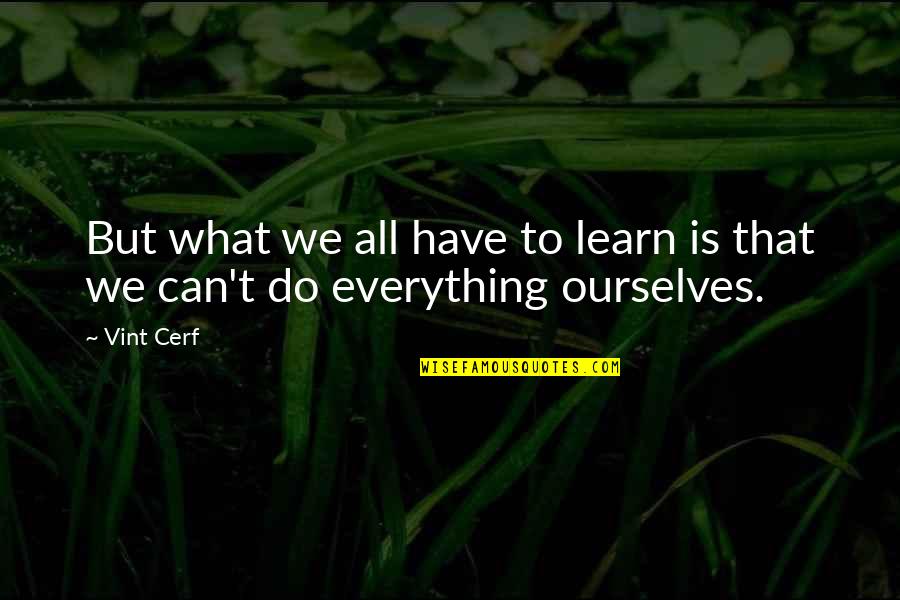 Redefining Strength Quotes By Vint Cerf: But what we all have to learn is