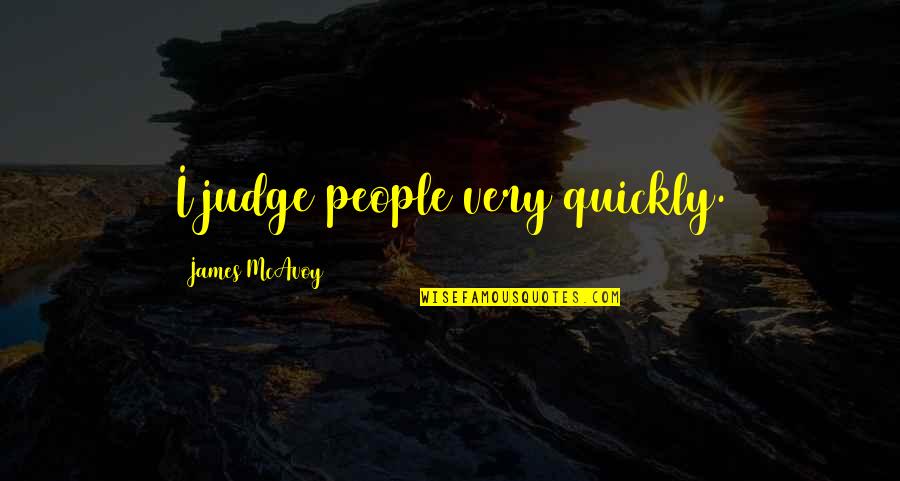 Redelijk Synoniem Quotes By James McAvoy: I judge people very quickly.