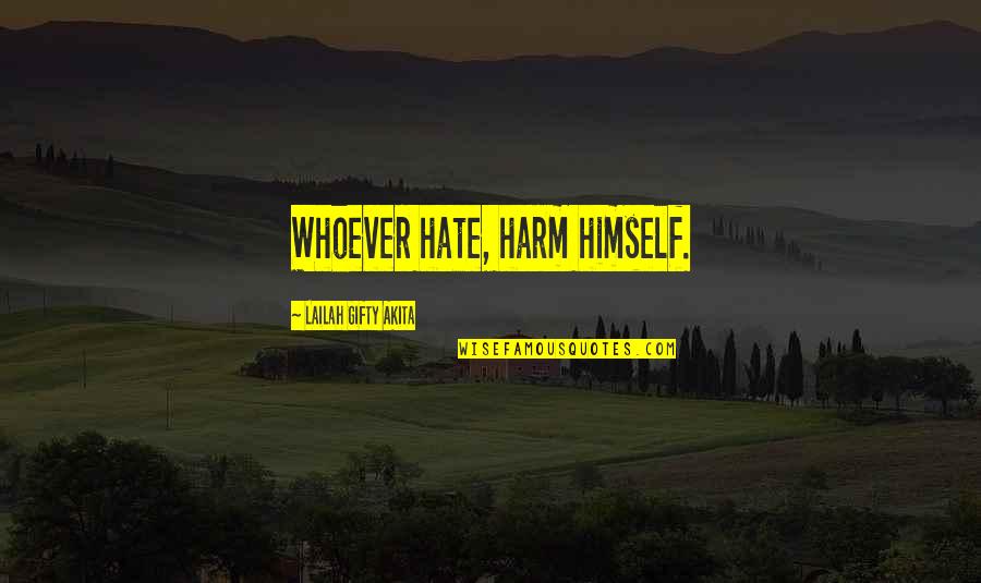Redelijk Synoniem Quotes By Lailah Gifty Akita: Whoever hate, harm himself.