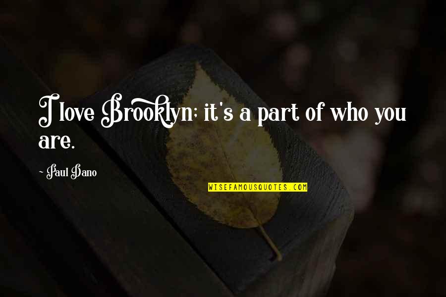 Redelinghuys Primary Quotes By Paul Dano: I love Brooklyn; it's a part of who