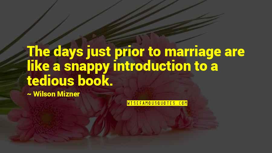 Redelinghuys Primary Quotes By Wilson Mizner: The days just prior to marriage are like