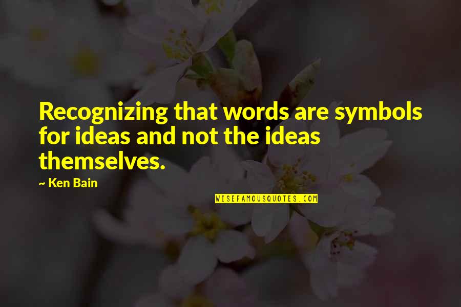 Redelinghuys Western Quotes By Ken Bain: Recognizing that words are symbols for ideas and