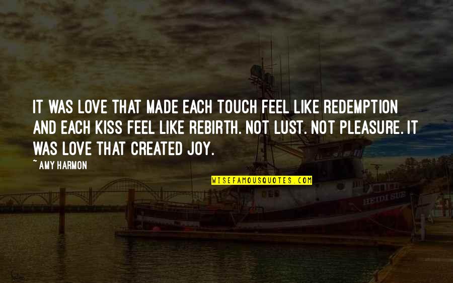 Redemption And Love Quotes By Amy Harmon: It was love that made each touch feel Redemption And Love Quotes By Amy Harmon: It was love that made each touch feel