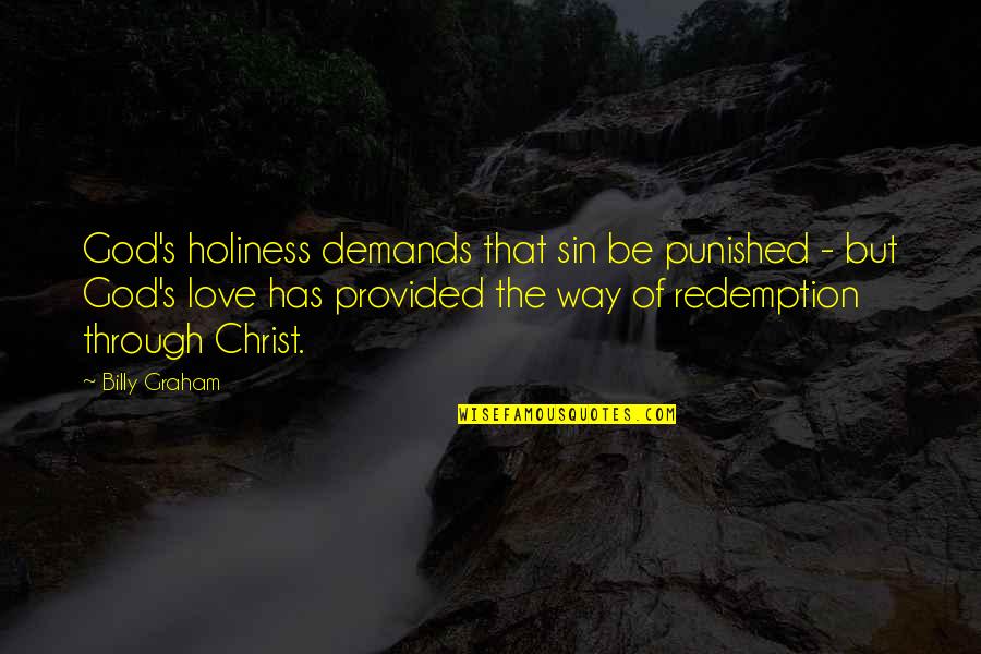 Redemption And Love Quotes By Billy Graham: God's holiness demands that sin be punished - Redemption And Love Quotes By Billy Graham: God's holiness demands that sin be punished -