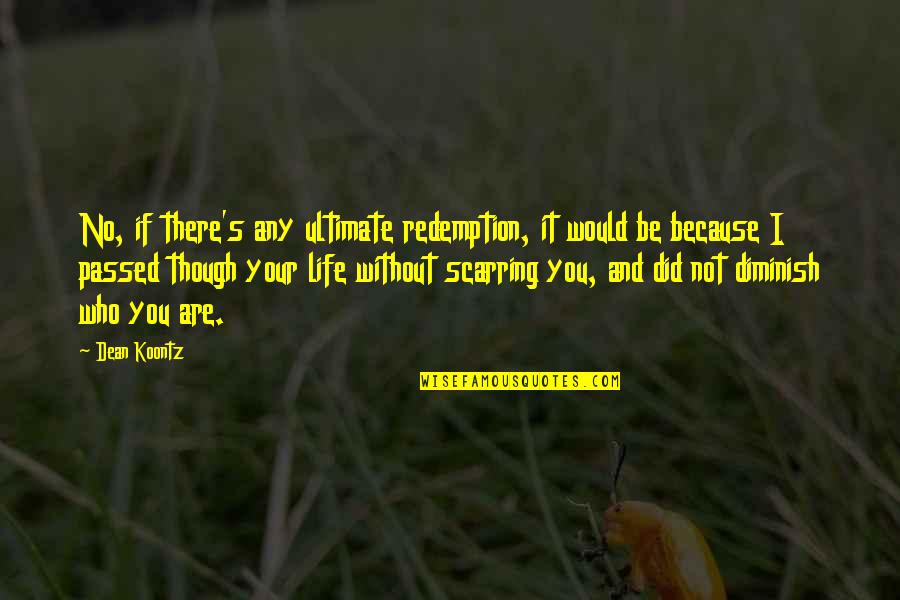 Redemption And Love Quotes By Dean Koontz: No, if there's any ultimate redemption, it would Redemption And Love Quotes By Dean Koontz: No, if there's any ultimate redemption, it would