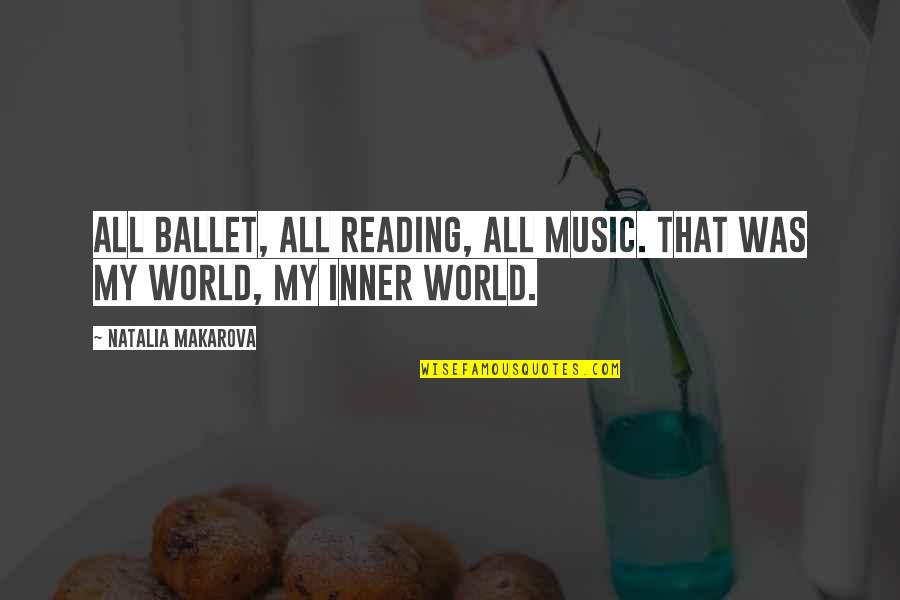 Redemption And Peace Quotes By Natalia Makarova: All ballet, all reading, all music. That was Redemption And Peace Quotes By Natalia Makarova: All ballet, all reading, all music. That was
