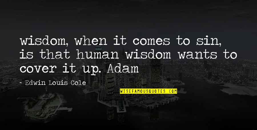 Redemption In Kite Runner Quotes By Edwin Louis Cole: wisdom, when it comes to sin, is that