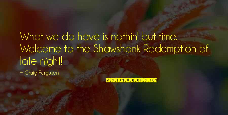 Redemption In Shawshank Quotes By Craig Ferguson: What we do have is nothin' but time.