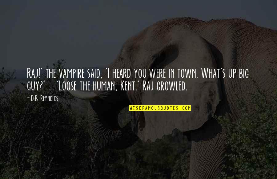 Redemption Inspirational Quotes By D.B. Reynolds: Raj!' the vampire said, 'I heard you were