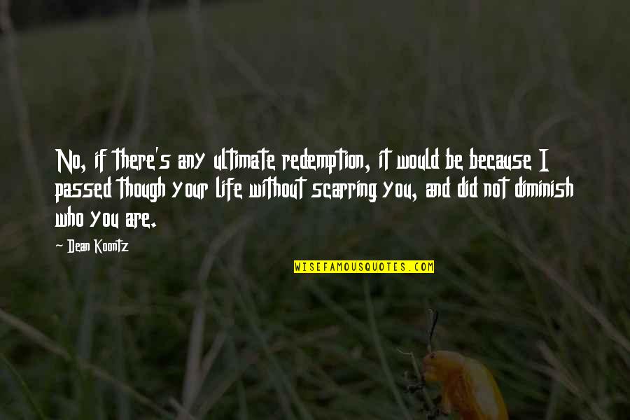 Redemption Inspirational Quotes By Dean Koontz: No, if there's any ultimate redemption, it would