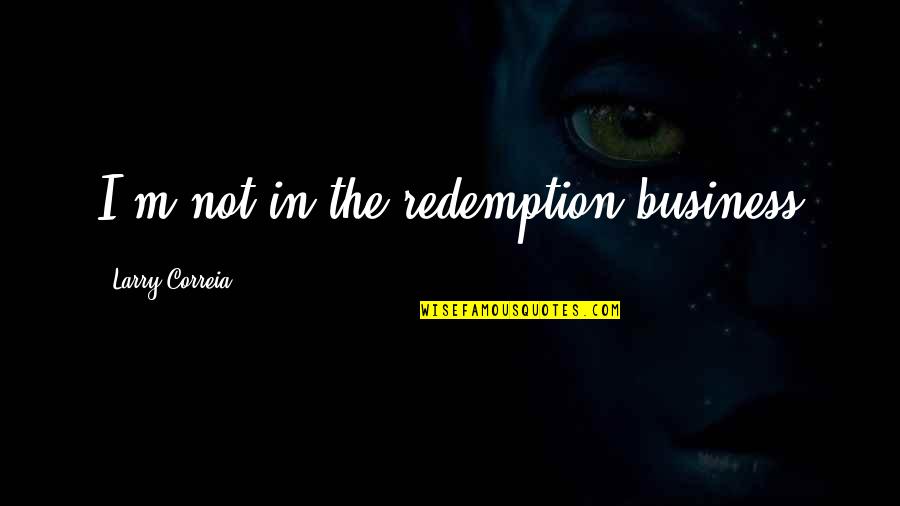 Redemption Inspirational Quotes By Larry Correia: I'm not in the redemption business