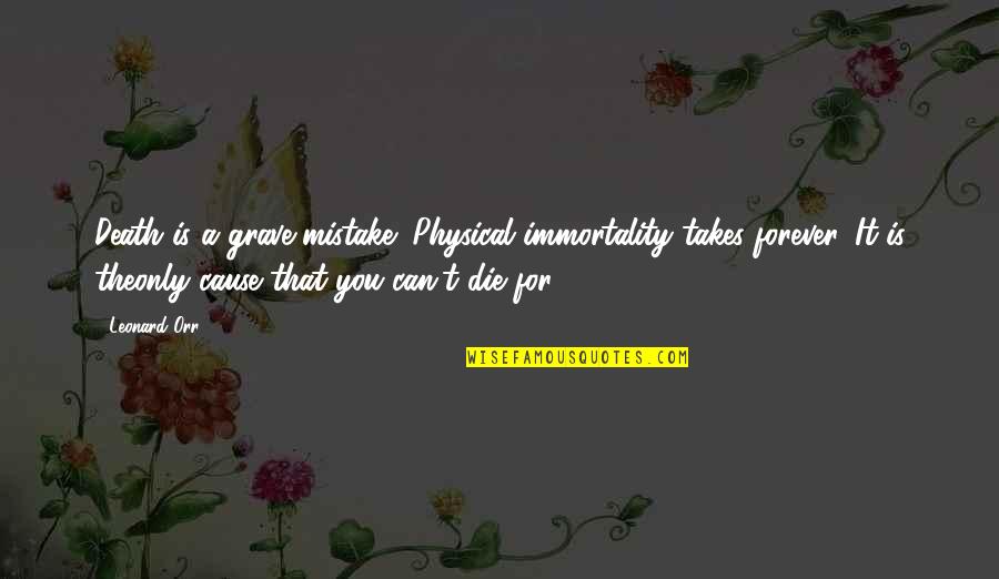 Redemption Inspirational Quotes By Leonard Orr: Death is a grave mistake! Physical immortality takes