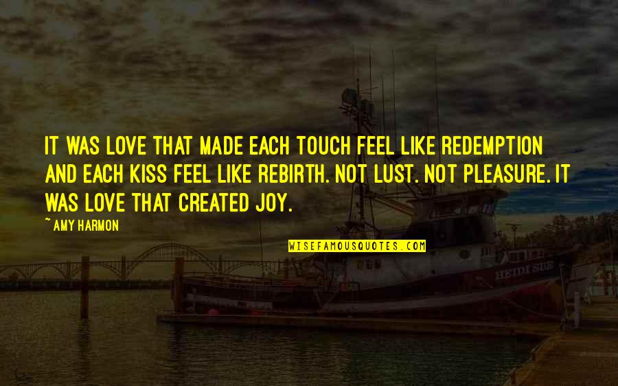 Redemption Love Quotes By Amy Harmon: It was love that made each touch feel
