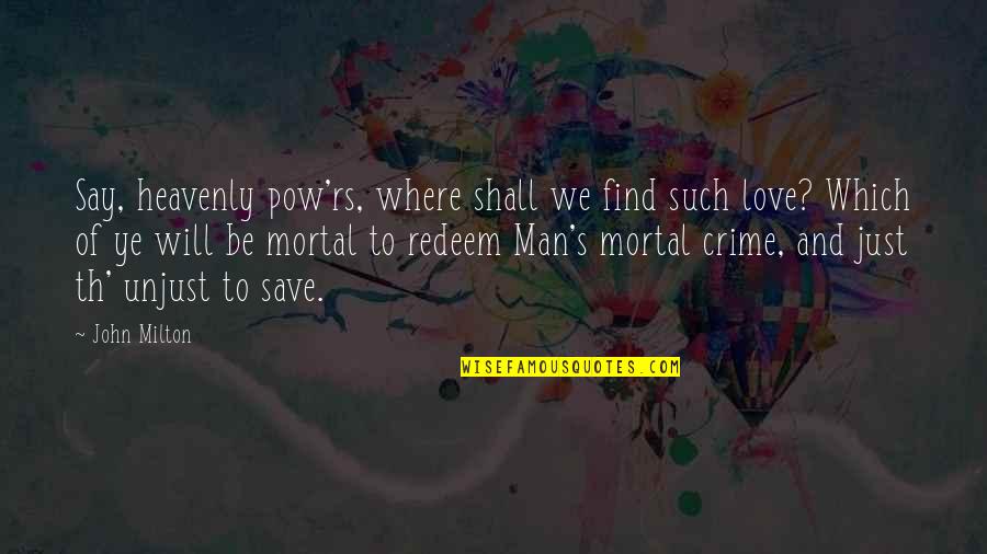 Redemption Love Quotes By John Milton: Say, heavenly pow'rs, where shall we find such