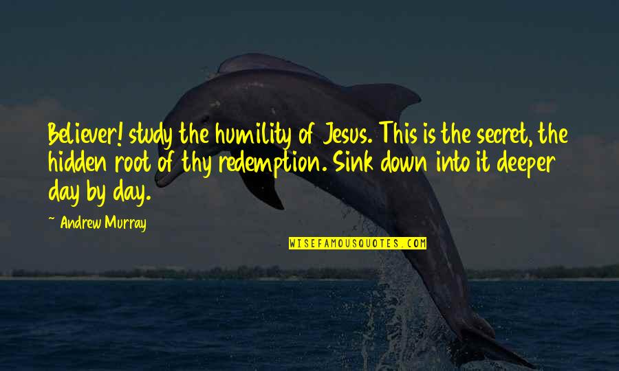 Redemption Quotes By Andrew Murray: Believer! study the humility of Jesus. This is