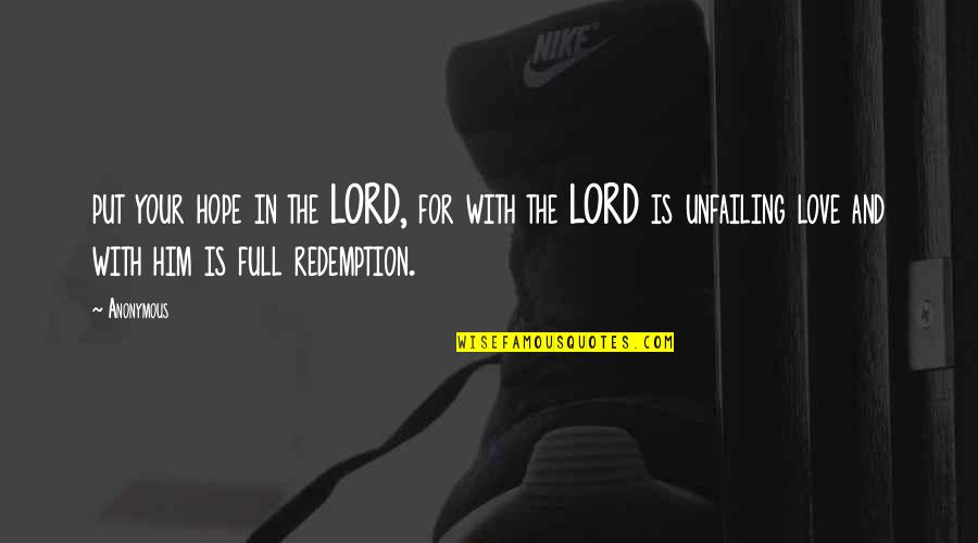 Redemption Quotes By Anonymous: put your hope in the LORD, for with
