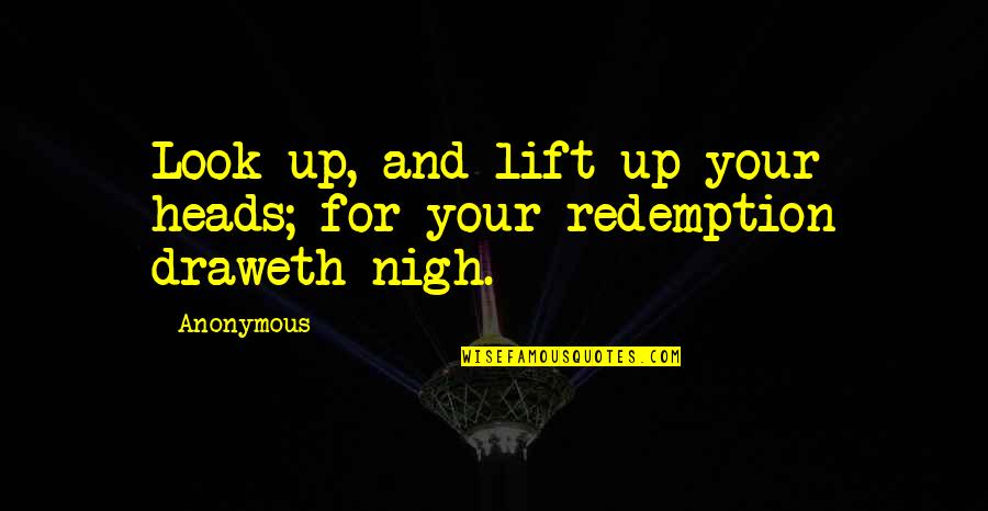 Redemption Quotes By Anonymous: Look up, and lift up your heads; for