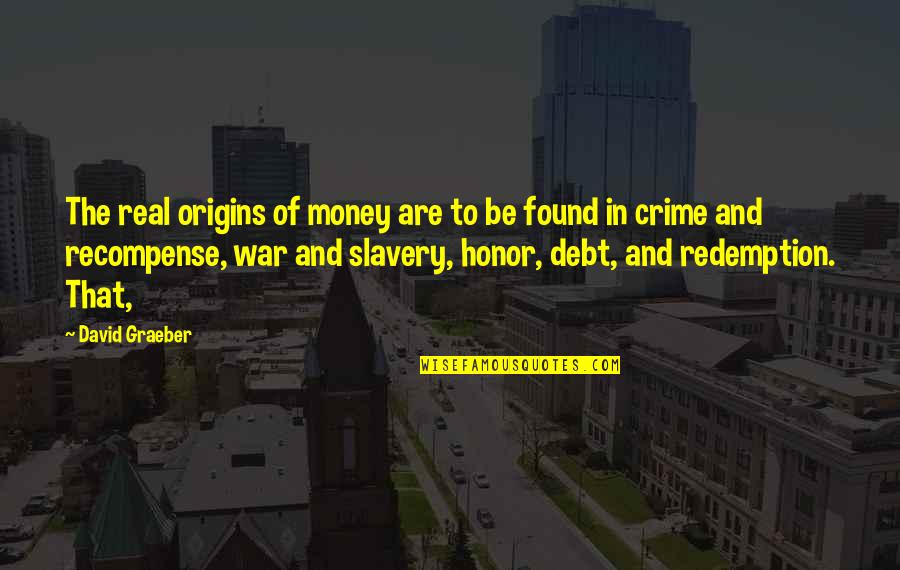 Redemption Quotes By David Graeber: The real origins of money are to be