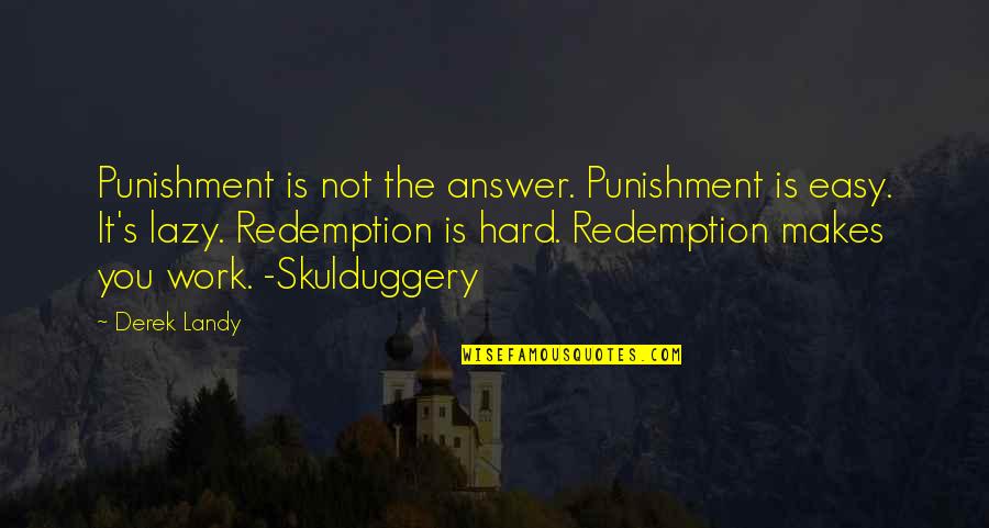 Redemption Quotes By Derek Landy: Punishment is not the answer. Punishment is easy.