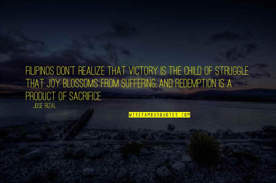 Redemption Quotes By Jose Rizal: Filipinos don't realize that victory is the child