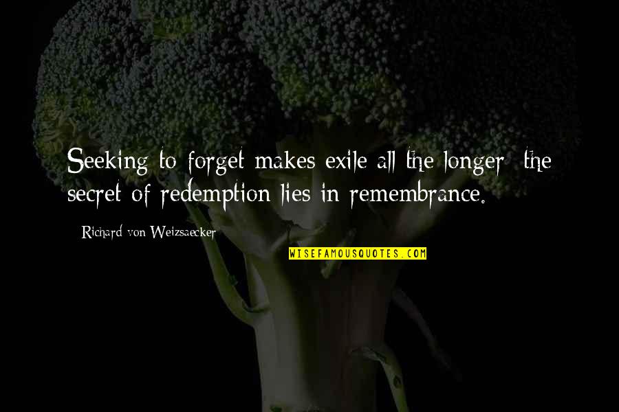 Redemption Quotes By Richard Von Weizsaecker: Seeking to forget makes exile all the longer;